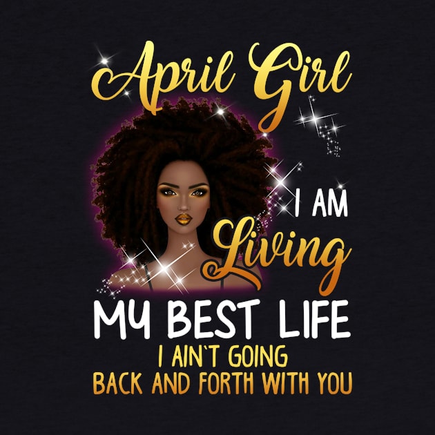 April Girl I_m Living My Best Life T-shirt by Elsie